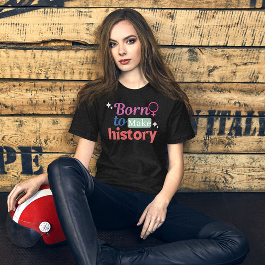 Born to make History t-shirt - Bright Eye Creations