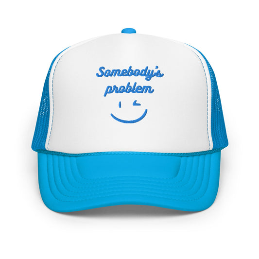 Somebody's Problem Foam trucker hat - Bright Eye Creations